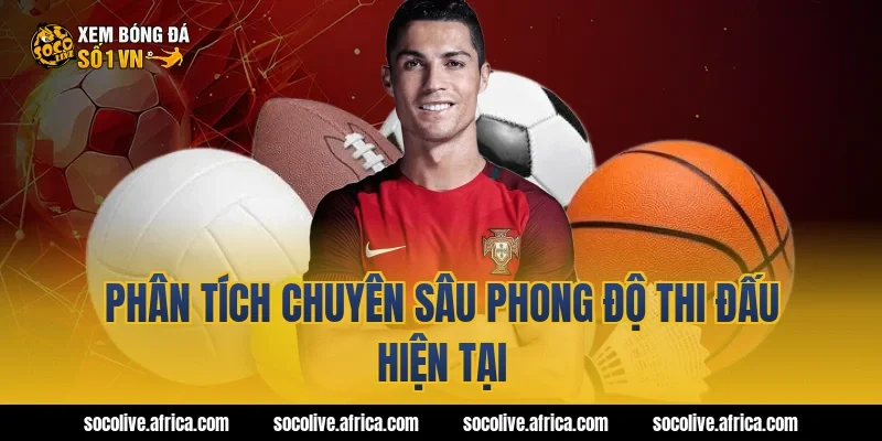 Phân Tích Chuyên Sâu Phong Độ Thi Đấu Hiện Tại