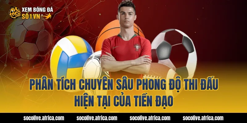 Phân tích chuyên sâu phong độ thi đấu hiện tại của tiền đạo