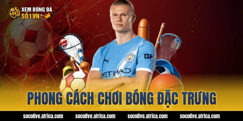 Phong cách chơi bóng đặc trưng