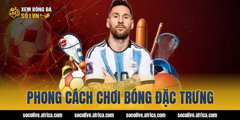 Phong cách chơi bóng đặc trưng