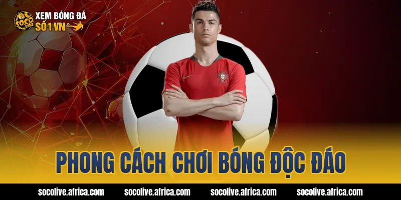 Phong cách chơi bóng độc đáo