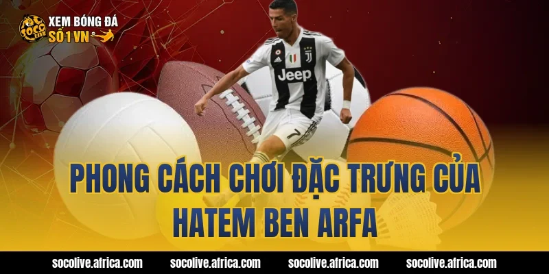 Phong cách chơi đặc trưng của Hatem Ben Arfa