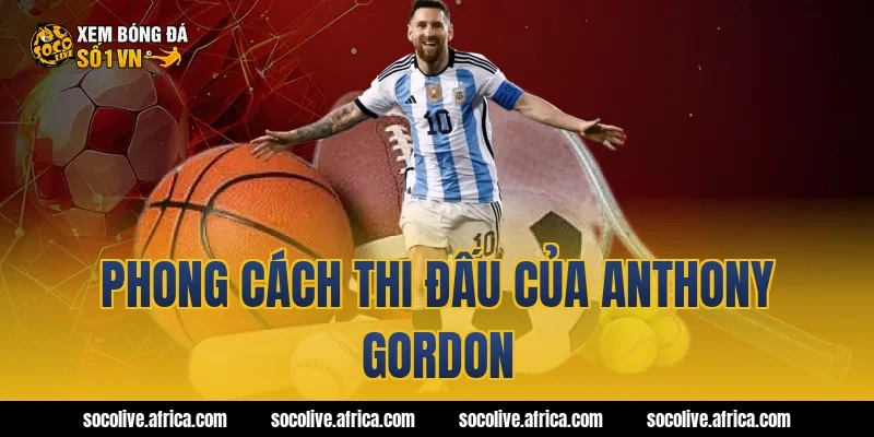 Phong cách thi đấu của Anthony Gordon