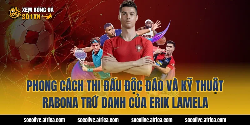 Phong Cách Thi Đấu Độc Đáo Và Kỹ Thuật Rabona Trứ Danh Của Erik Lamela