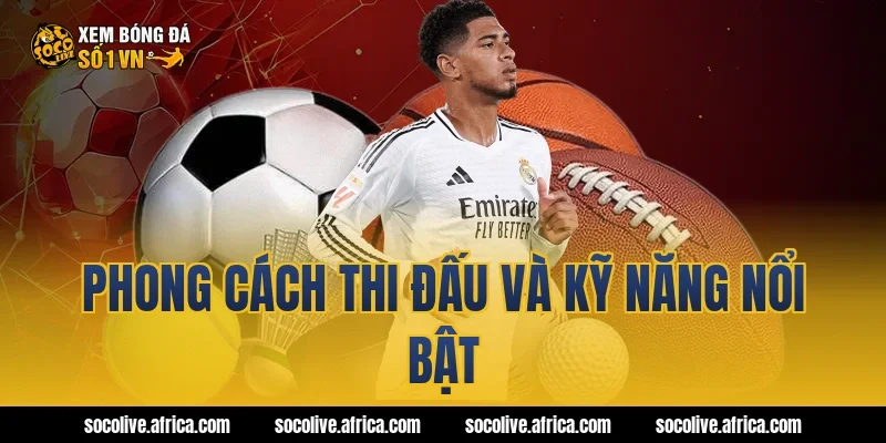 Phong cách thi đấu và kỹ năng nổi bật