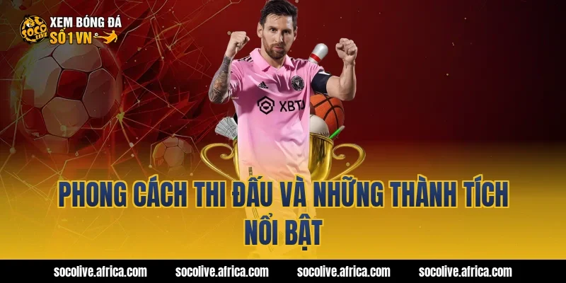 Phong cách thi đấu và những thành tích nổi bật