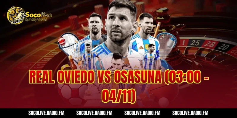 Real Oviedo Vs Osasuna Kèo Ngon Vào Tiền Hốt Bạc Khủng Ngay