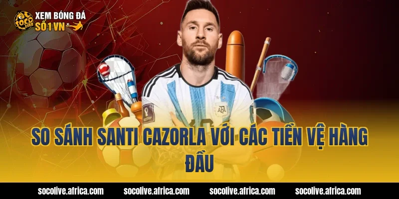 So sánh Santi Cazorla với các tiền vệ hàng đầu