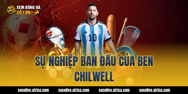 Sự nghiệp ban đầu của Ben Chilwell