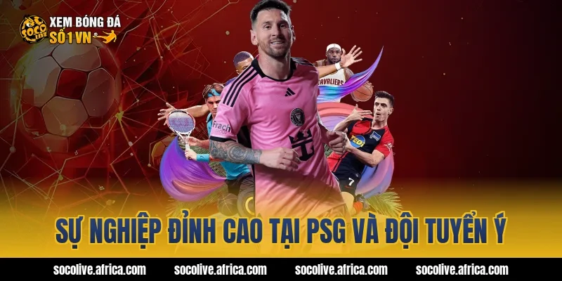 Sự nghiệp đỉnh cao tại PSG và đội tuyển Ý