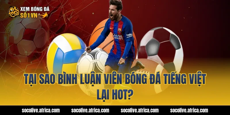 Tại sao bình luận viên bóng đá tiếng Việt lại hot?