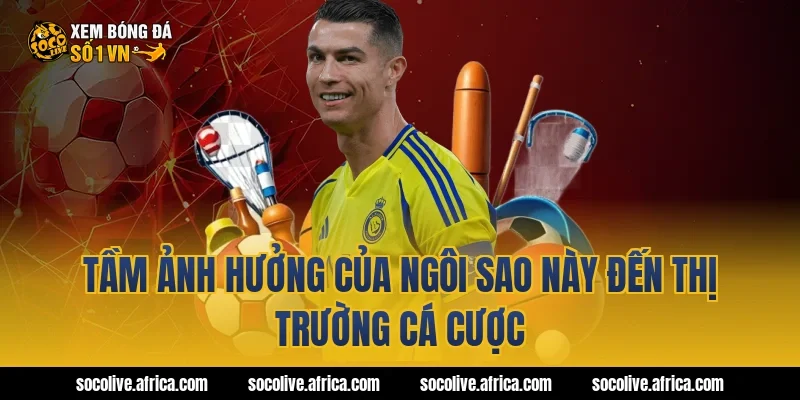 Tầm Ảnh Hưởng Của Ngôi Sao Này Đến Thị Trường Cá Cược