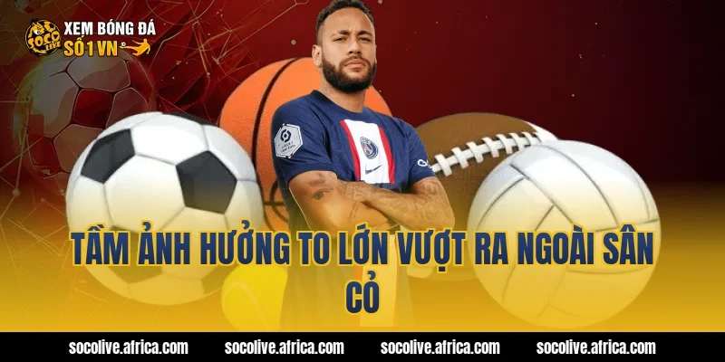 Tầm Ảnh Hưởng To Lớn Vượt Ra Ngoài Sân Cỏ