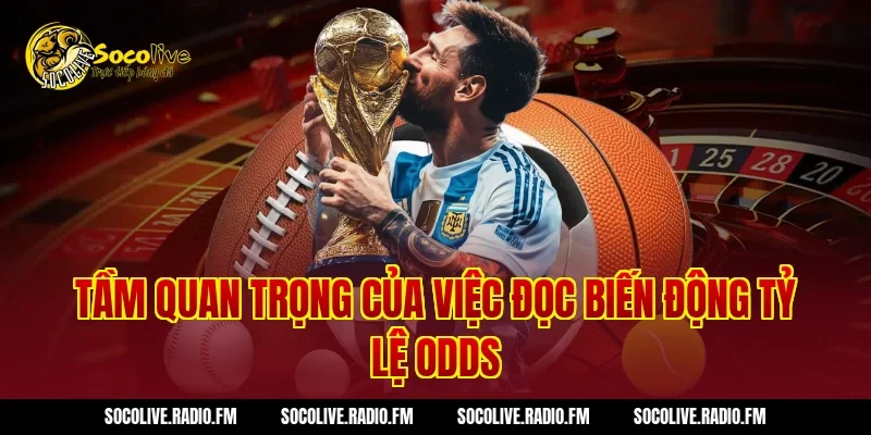 Tầm Quan Trọng Của Việc Đọc Biến Động Tỷ Lệ Odds