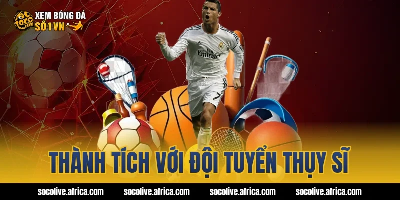 Thành tích với đội tuyển Thụy Sĩ