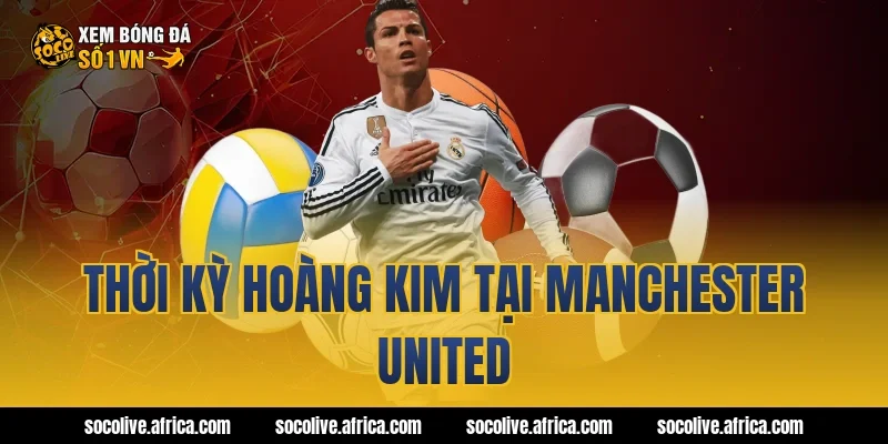 Thời kỳ hoàng kim tại Manchester United