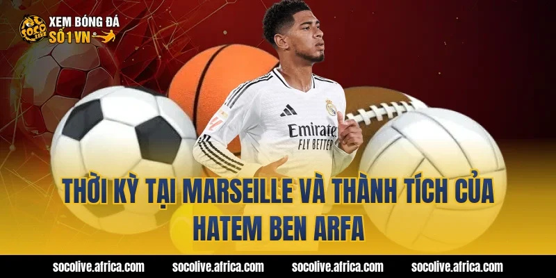 Thời kỳ tại Marseille và thành tích của Hatem Ben Arfa