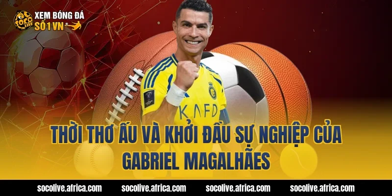 Thời thơ ấu và khởi đầu sự nghiệp của Gabriel Magalhães