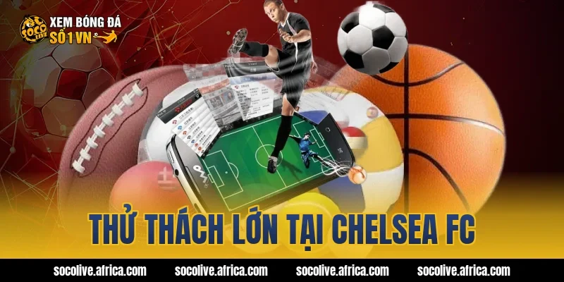 Thử thách lớn tại Chelsea FC