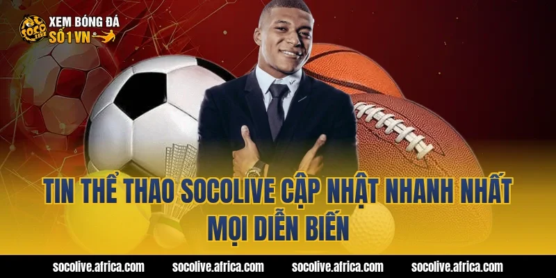 Tin Thể Thao Socolive Cập Nhật Nhanh Nhất Mọi Diễn Biến