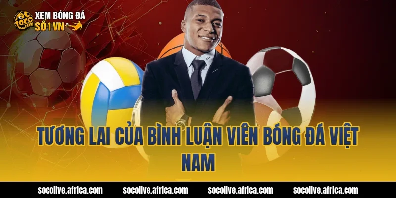 Tương lai của bình luận viên bóng đá Việt Nam