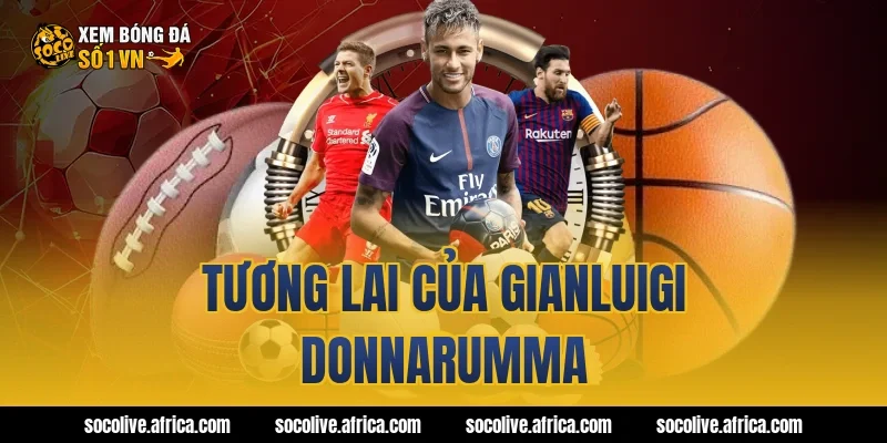 Tương lai của Gianluigi Donnarumma