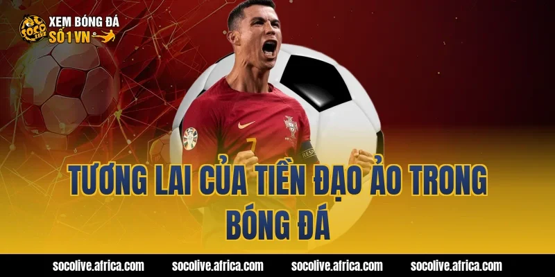 Tương lai của tiền đạo ảo trong bóng đá