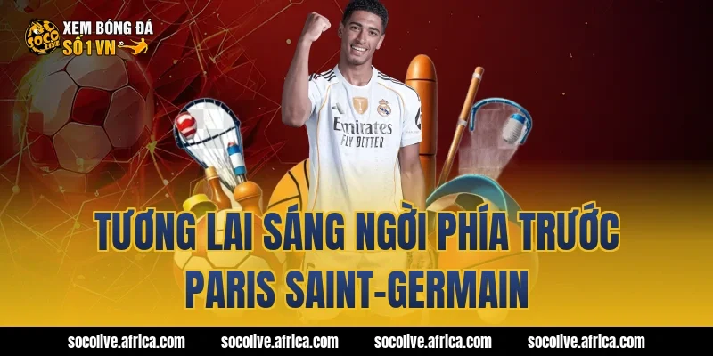 Tương lai sáng ngời phía trước Paris Saint-Germain