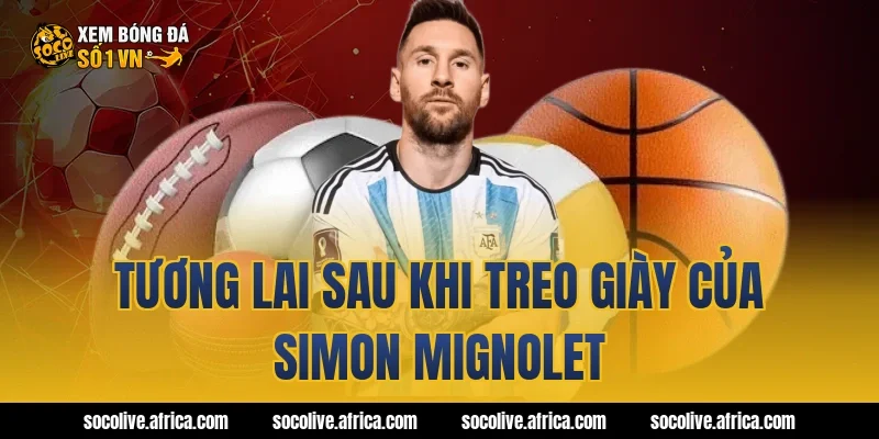 Tương lai sau khi treo giày của Simon Mignolet