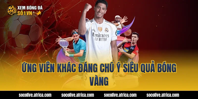 Ứng viên khác đáng chú ý siêu quả bóng vàng