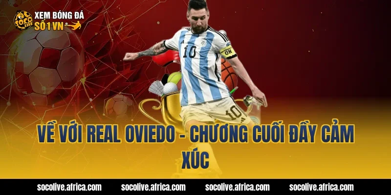 Về với Real Oviedo - Chương cuối đầy cảm xúc