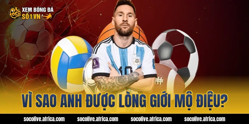 Vì sao anh được lòng giới mộ điệu?