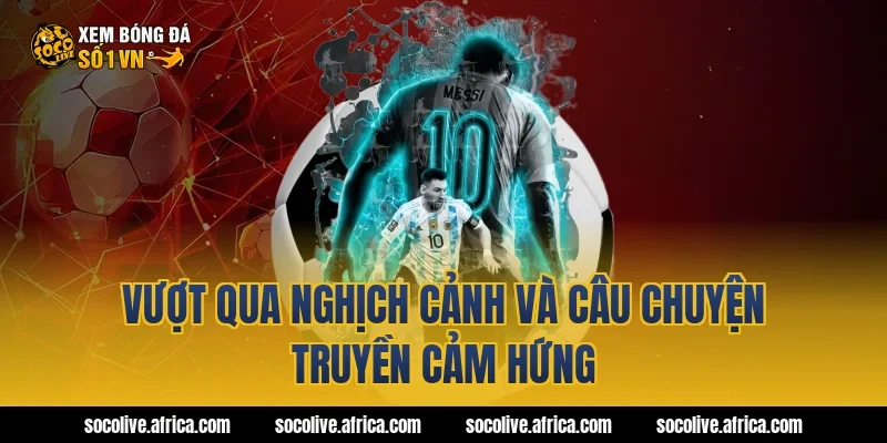 Vượt Qua Nghịch Cảnh Và Câu Chuyện Truyền Cảm Hứng